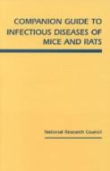 Companion Guide To Infectious Diseases Of Mice And Rats di Committee on Infectious Diseases of Mice and Rats, Institute of Laboratory Animal Resources, Commission on Life Sciences, National Research Council edito da National Academies Press