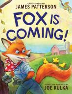Fox Is Coming! di James Patterson, Joe Kulka edito da Hachette Book Group