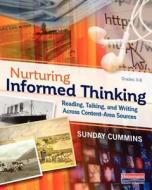Nurturing Informed Thinking: Reading, Talking, and Writing Across Content-Area Sources di Sunday Cummins edito da HEINEMANN EDUC BOOKS
