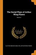 The Social Plays Of Arthur Wing Pinero; Volume 1 di Clayton Meeker Hamilton, Arthur Wing Pinero edito da Franklin Classics Trade Press