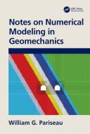 Notes On Numerical Modeling In Geomechanics di William G Pariseau edito da Taylor & Francis Ltd