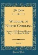 Wildlife in North Carolina, Vol. 59: January, 1995; Biennial Report July 1, 1992-June 30, 1994 (Classic Reprint) di Jim Dean edito da Forgotten Books