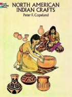 North American Indian Crafts di Peter F. Copeland edito da Dover Publications Inc.