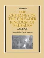 The Churches of the Crusader Kingdom of Jerusalem di Pringle Denys, Denys Pringle edito da Cambridge University Press