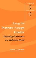 Along the Domestic-Foreign Frontier di James N. Rosenau, Rosenau James N. edito da Cambridge University Press