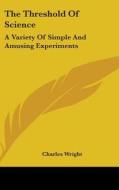 The Threshold Of Science: A Variety Of S di CHARLES WRIGHT edito da Kessinger Publishing