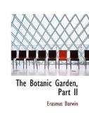 The Botanic Garden, Part II di Erasmus Darwin edito da BiblioLife