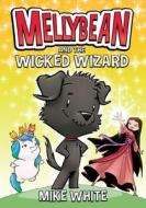 Mellybean and the Wicked Wizard di Mike White edito da RAZORBILL