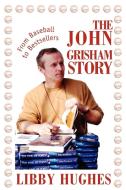 The John Grisham Story di Libby Hughes edito da iUniverse