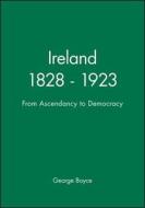 Ireland 1828 - 1923 di George Boyce edito da Wiley-Blackwell