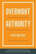 Overnight Authority: How To Win Respect, di KATH WALTERS edito da Lightning Source Uk Ltd