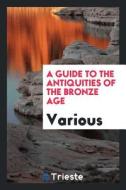 A Guide to the Antiquities of the Bronze Age di Various edito da LIGHTNING SOURCE INC