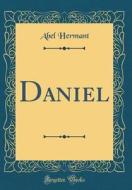 Daniel (Classic Reprint) di Abel Hermant edito da Forgotten Books