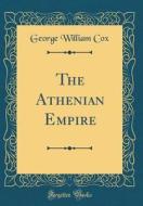 The Athenian Empire (Classic Reprint) di George William Cox edito da Forgotten Books