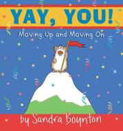 Yay, You!: Moving Up and Moving on di Sandra Boynton edito da LITTLE SIMON MERCHANDISE