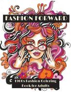 Fashion Forward: 1960s Fashion Coloring Book for Adults di Lightburst Media edito da Lightburst Media
