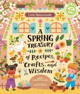 Little Homesteader: A Spring Treasury of Recipes, Crafts and Wisdom di Angela Ferraro-Fanning edito da IVY KIDS