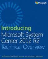 Introducing Microsoft System Center 2012 R2 di The System Center Team, Symon Perriman, Mitch Tulloch edito da Microsoft Press,u.s.