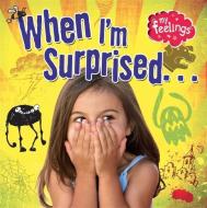 My Feelings: When I'm Surprised di Moira Butterfield edito da Hachette Children's Group