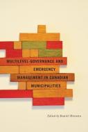 Multilevel Governance and Emergency Management in Canadian Municipalities di Daniel Henstra edito da MCGILL QUEENS UNIV PR