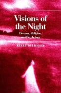 Visions of the Night: Dreams, Religion, and Psychology di Kelly Bulkeley edito da STATE UNIV OF NEW YORK PR