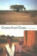 Grains from Grass di Lisa Cliggett edito da Cornell University Press