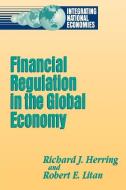Financial Regulation in the Global Economy di Richard Herring, Robert E. Litan edito da BROOKINGS INST