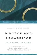 Divorce and Remarriage: Finding Guidance for Personal Decisions di H. Wayne House, J. Carl Laney, William A. Heth, Thomas R. Edgar, Larry Richards edito da INTER VARSITY PR