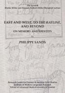East and West, to The Ratline, and Beyond di Philippe Sands edito da IGRS, University of London