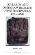 Lollardy and Orthodox Religion in Pre-Reformatio - Reconstructing Piety di Robert Lutton edito da Royal Historical Society