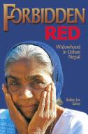 Forbidden Red: Widowhood in Urban Nepal di Kathey-Lee Galvin edito da WASHINGTON STATE UNIV PR