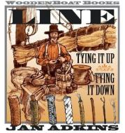 Line: Tying It Up, Tying It Down di Jan Adkins edito da WOODEN BOAT PUBN INC