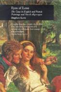 Eyes of Love: The Gaze in English and French Paintings and Novels 1840-1900 di Stephen Kern edito da REAKTION BOOKS