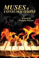 Muses And Consummations di Douglas Wicken edito da Booklocker.com