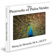 The Peacocks of Palos Verdes di Mary Jo Hazard edito da Donegal Publishing