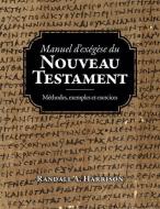 Manuel d'exegese du Nouveau Testament: Methodes, exemples et exercices di Randall a. Harrison edito da LIGHTNING SOURCE INC