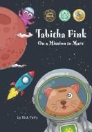 Tabitha Fink On A Mission To Mars di Rick Felty edito da LIGHTNING SOURCE INC