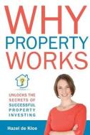 Why Property Works di Hazel de Kloe edito da The Wealth Network Ltd