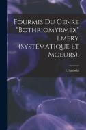 Fourmis Du Genre Bothriomyrmex Emery (systématique Et Moeurs). di F. Santschi edito da LIGHTNING SOURCE INC