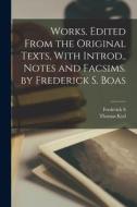 Works. Edited From the Original Texts, With Introd., Notes and Facsims. by Frederick S. Boas di Thomas Kyd, Frederick S. Boas edito da LEGARE STREET PR