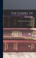 The Gospel of Mark: An Exposition di Charles Rosenbury Erdman edito da LEGARE STREET PR