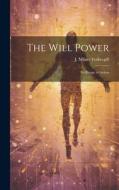 The Will Power: Its Range in Action di J. Milner Fothergill edito da LEGARE STREET PR