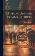 Future Ups And Downs In Prices di Samuel Benner edito da Legare Street Press