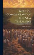 Biblical Commentary of the New Testament di Dd A. C. Kendrick edito da LEGARE STREET PR