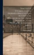 Tractatus Stigmologicus, Hebraeo-biblicus, Quo Accentuum. Hebraeorum Doctrina Traditur ... Cum Praefatione Davidis Millii di Thomas Boston edito da LEGARE STREET PR