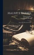 Maurice Barrès: Recueil De Morceaux Choisis di Maurice Barrès, Ernest Gaubert edito da LEGARE STREET PR