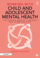 Working With Child And Adolescent Mental Health: The Central Role Of Language And Communication di Susan McCool edito da Taylor & Francis Ltd