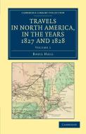 Travels in North America, in the Years 1827 and 1828 - Volume             1 di Basil Hall edito da Cambridge University Press