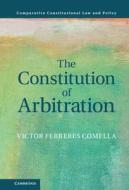 The Constitution of Arbitration di Victor (Universitat Pompeu Fabra Ferreres Comella edito da Cambridge University Press