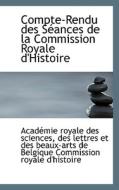 Compte-rendu Des S Ances De La Commission Royale D'histoire di Acadmie Royale Des Sciences, Acad Mie Royale Des Sciences edito da Bibliolife